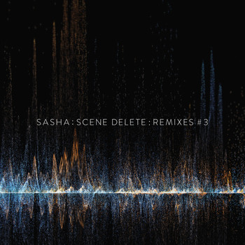 Sasha - Scene Delete Remixes, Pt. 3