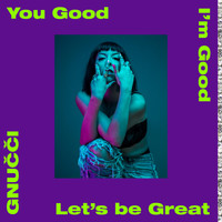 Gnucci - You Good I'm Good Let's Be Great