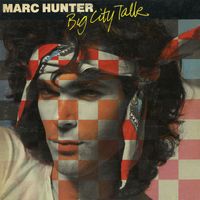 Marc Hunter - Big City Talk