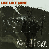 Welles - Life Like Mine