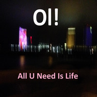 Ol! - All U Need Is Life
