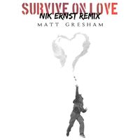 Matt Gresham - Survive on Love (Nik Ernst Remix)