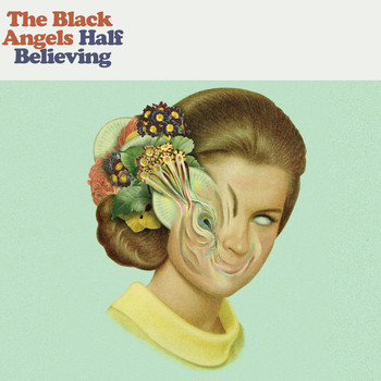 The Black Angels - Half Believing