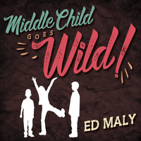 Ed Maly - Middle Child Goes Wild!
