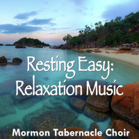 Mormon Tabernacle Choir - Resting Easy: Relaxation Music