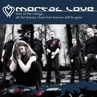Mortal Love - Best Of The Trilogy ... All The Beauty I Have Lost Forever Will Be Gone