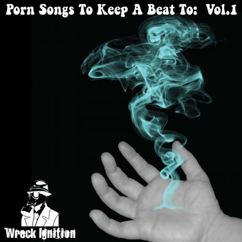 Wreck Ignition - Porn Songs To Keep A Beat To: Vol I