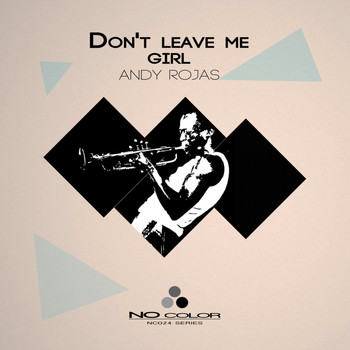 Andy Rojas - Don't Leave Me Girl