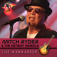 Mitch Ryder & The Detroit Wheels - Live in Ann Arbor