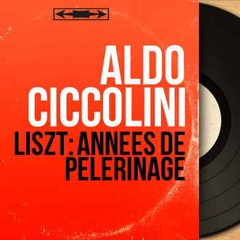 Aldo Ciccolini - Liszt: Années de pèlerinage (Mono Version)