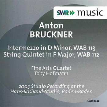 Fine Arts Quartet - Bruckner: String Quintet in F Major, WAB 112 & Intermezzo in D Minor, WAB 113