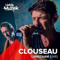 Clouseau - Langzaam (Uit Liefde Voor Muziek) (Live)
