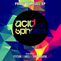 Acid On Sphere - Prog or Full EP