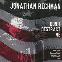 Jonathan Richman - Don't Distract Me: Live from SummerStage NYC, 9th July 1988 (Live)