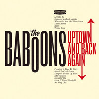 The Baboons - Uptown and Back Again