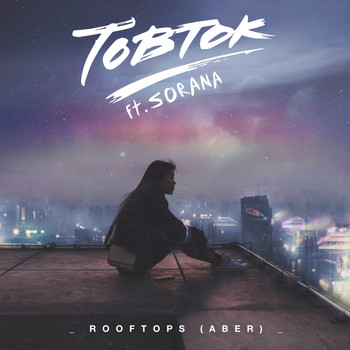 Tobtok feat. Sorana - Rooftops (Aber)