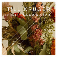 Till Krüger - Pretty Good so Far