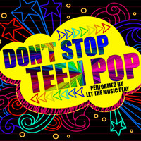 Let The Music Play - Don't Stop Teen Pop
