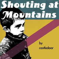 Castledoor - Shouting at Mountains