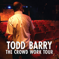 Todd Barry - The Crowd Work Tour (Explicit)