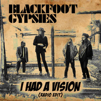 Blackfoot Gypsies - I Had a Vision (Radio Edit) - Single