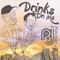 RJ Fletcher - Drinks on Me