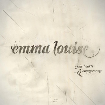 Emma Louise - Full Hearts & Empty Rooms
