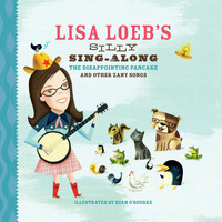 Lisa Loeb - Lisa Loeb's Silly Sing-Along: The Disappointing Pancake, and Other Zany Songs