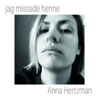Anna Hertzman - Jag missade henne