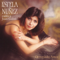 Estela Núñez - Demasiado Amor Canta a Juan Gabriel