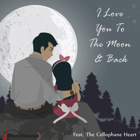 Moorhouse - I Love You to the Moon & Back (feat. The Cellophane Heart)