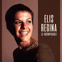Elis Regina - La Incomparable…