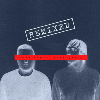 Dirty Vegas - Photograph (Remixed)