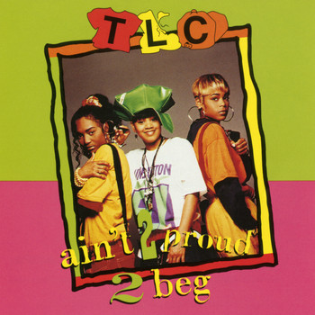 TLC - Ain't 2 Proud 2 Beg (Remixes)