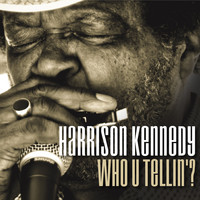 Harrison Kennedy - Who U Tellin'?