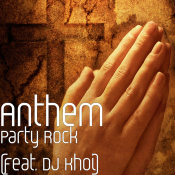 Anthem - Party Rock (feat. DJ Khoi)