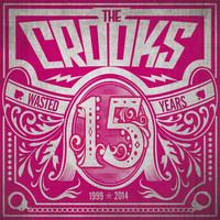 The Crooks - 15 Wasted Years