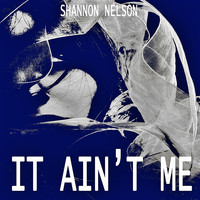 Shannon Nelson - It Ain't Me