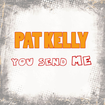 Pat Kelly - You Send Me