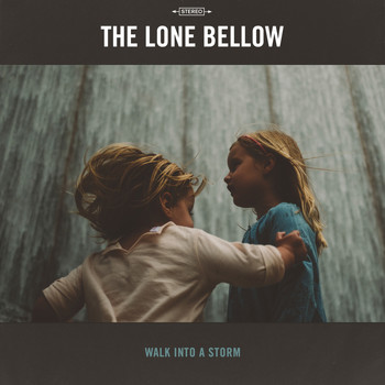 The Lone Bellow - Walk Into a Storm