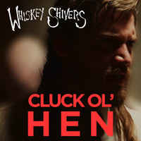 Whiskey Shivers - Cluck Ol' hen