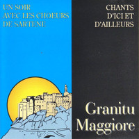 Granitu Maggiore - Un soir avec les chœurs de Sartène: Chants d'ici et d'ailleurs