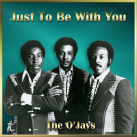 The O'Jays - Just To Be With You