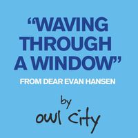 Owl City - Waving Through A Window (From Dear Evan Hansen)