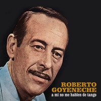 Roberto Goyeneche - A Mi No Me Hablen de Tango