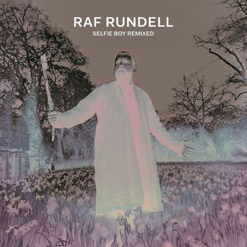 Raf Rundell - Selfie Boy Remixed