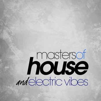 Various Artists - Masters of House and Electric Vibes