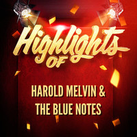 Harold Melvin & The Blue Notes - Highlights of Harold Melvin & The Blue Notes