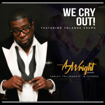 Bishop Aj Wright - We Cry Out! (feat. Yolanda Adams)