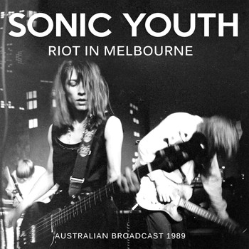Sonic Youth - Riot in Melbourne (Live)